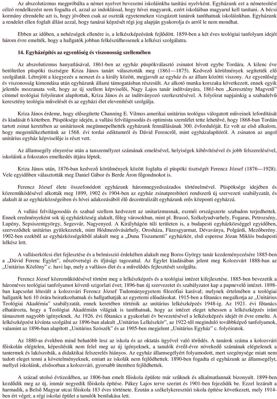 A bécsi kormány elrendelte azt is, hogy jövıben csak az osztrák egyetemeken vizsgázott tanárok taníthatnak iskoláinkban.