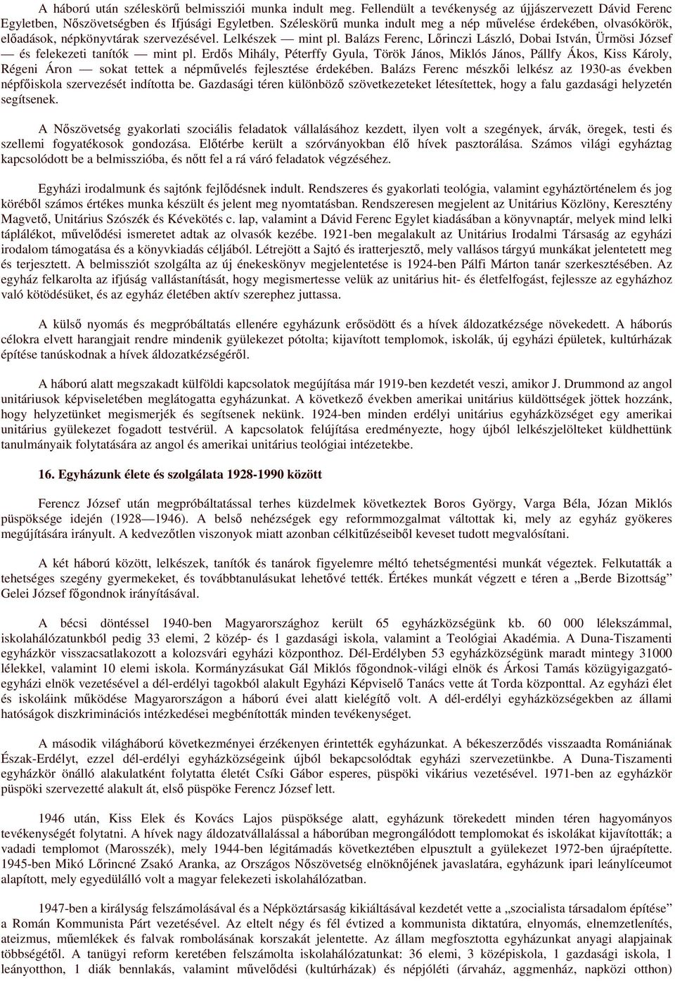 Balázs Ferenc, Lırinczi László, Dobai István, Ürmösi József és felekezeti tanítók mint pl.