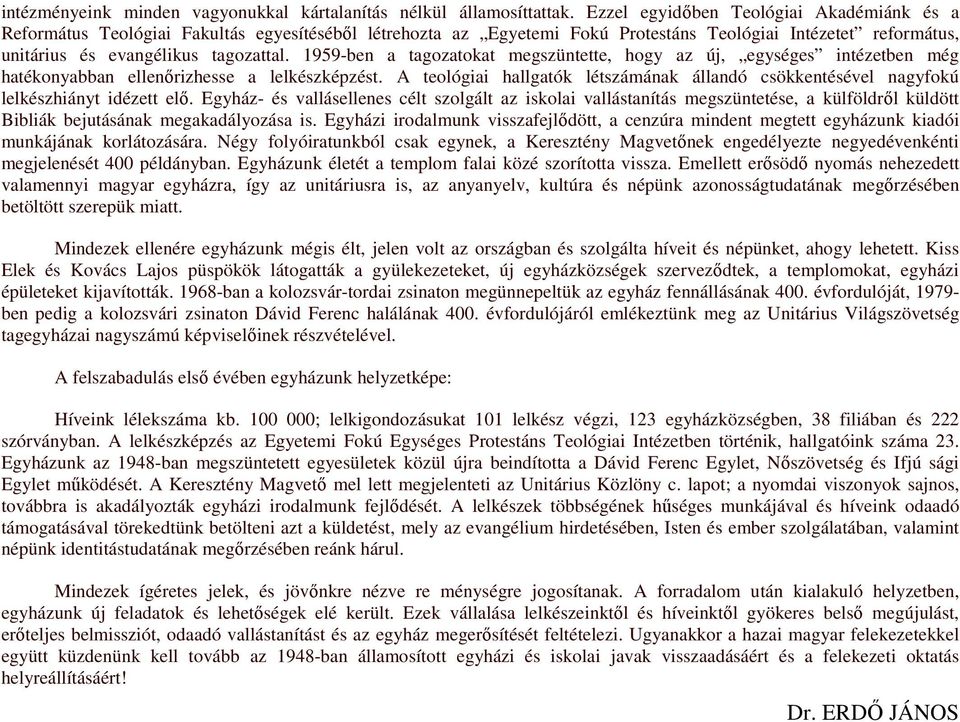 1959-ben a tagozatokat megszüntette, hogy az új, egységes intézetben még hatékonyabban ellenırizhesse a lelkészképzést.