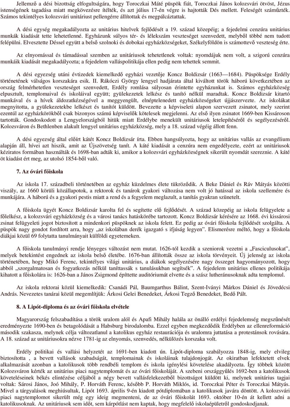 század közepéig; a fejedelmi cenzúra unitárius munkák kiadását tette lehetetlenné. Egyházunk súlyos tér- és lélekszám veszteséget szenvedett, melybıl többé nem tudott felépülni.