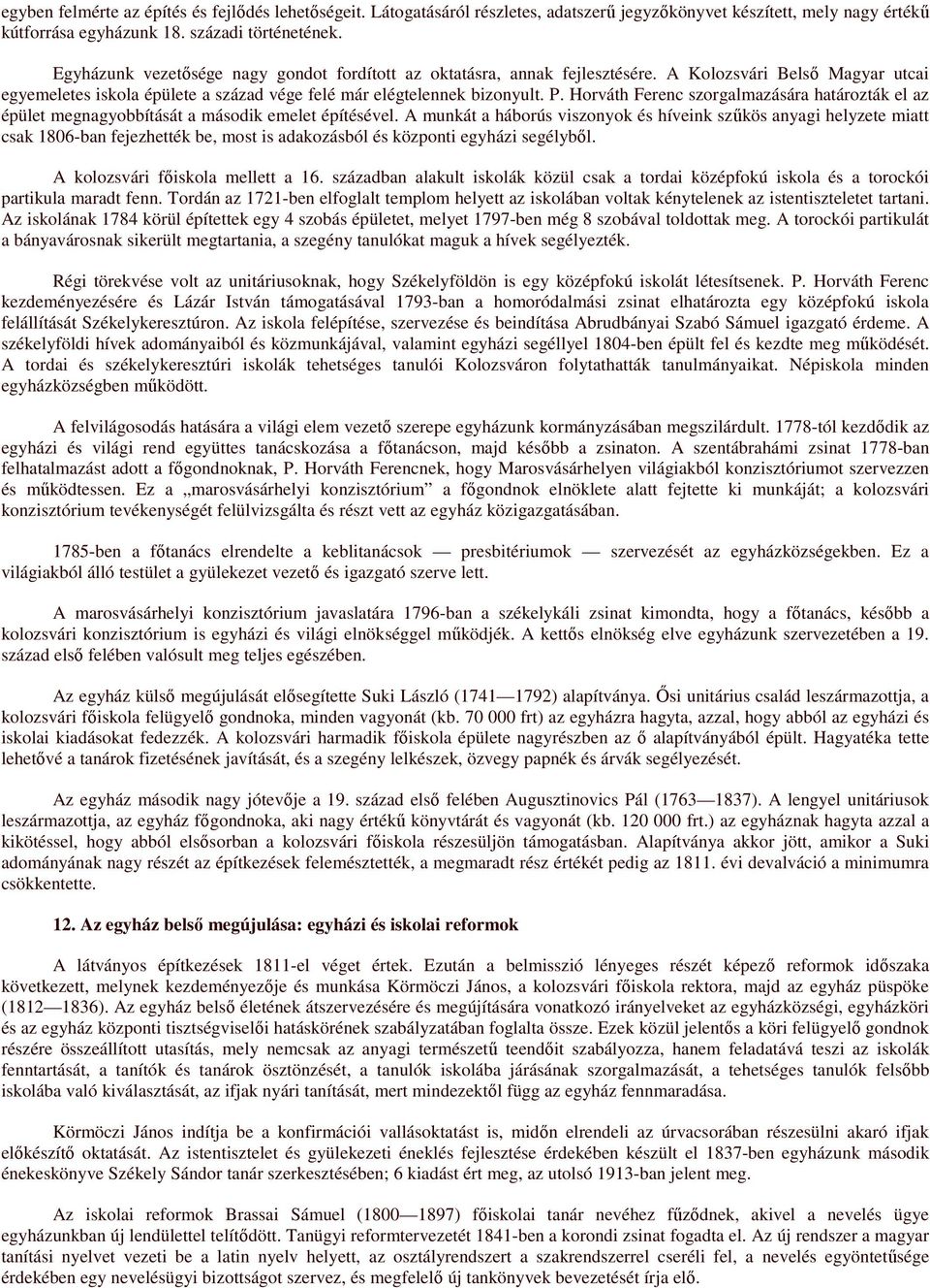Horváth Ferenc szorgalmazására határozták el az épület megnagyobbítását a második emelet építésével.