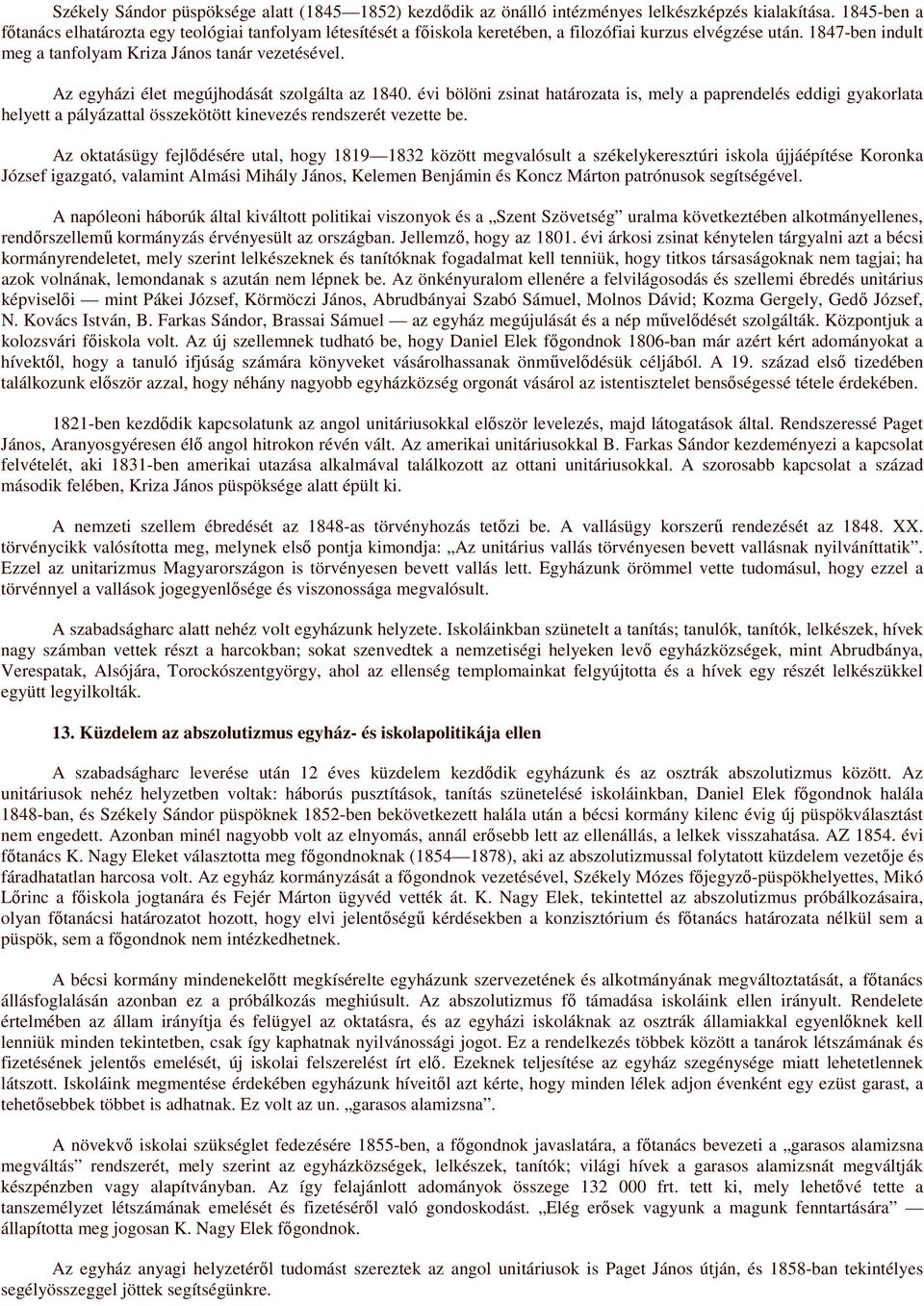 Az egyházi élet megújhodását szolgálta az 1840. évi bölöni zsinat határozata is, mely a paprendelés eddigi gyakorlata helyett a pályázattal összekötött kinevezés rendszerét vezette be.