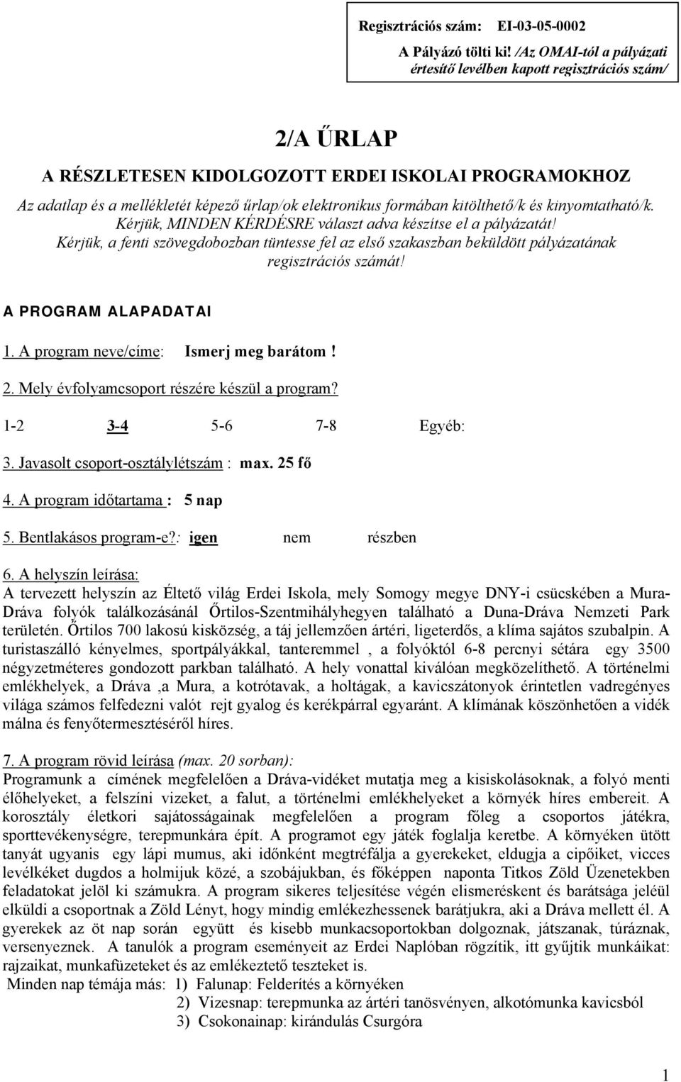 kitölthető/k és kinyomtatható/k. Kérjük, MINDEN KÉRDÉSRE választ adva készítse el a pályázatát!
