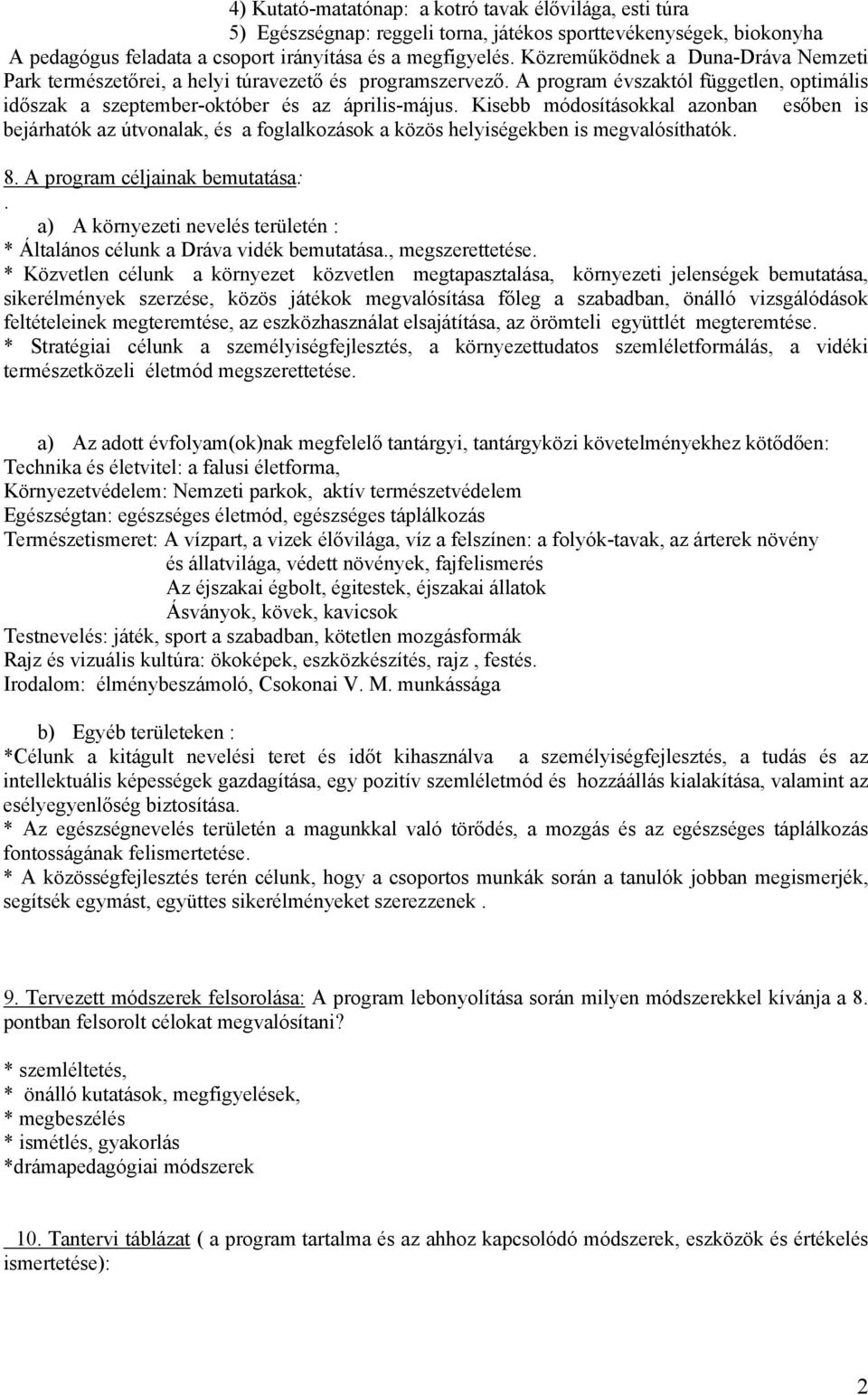 Kisebb módosításokkal azonban esőben is bejárhatók az útvonalak, és a foglalkozások a közös helyiségekben is megvalósíthatók. 8. A program céljainak bemutatása:.