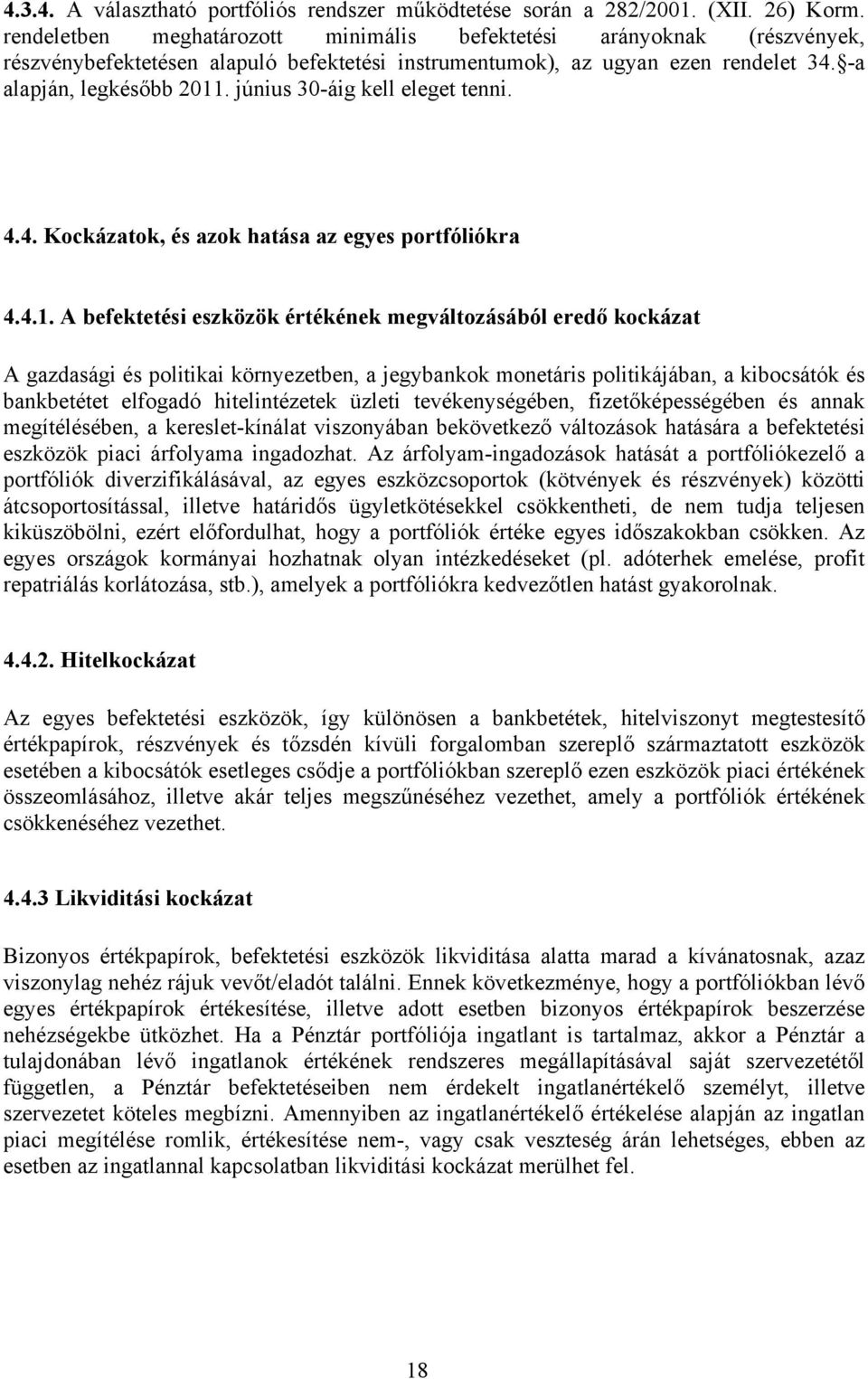 június 30-áig kell eleget tenni. 4.4. Kockázatok, és azok hatása az egyes portfóliókra 4.4.1.