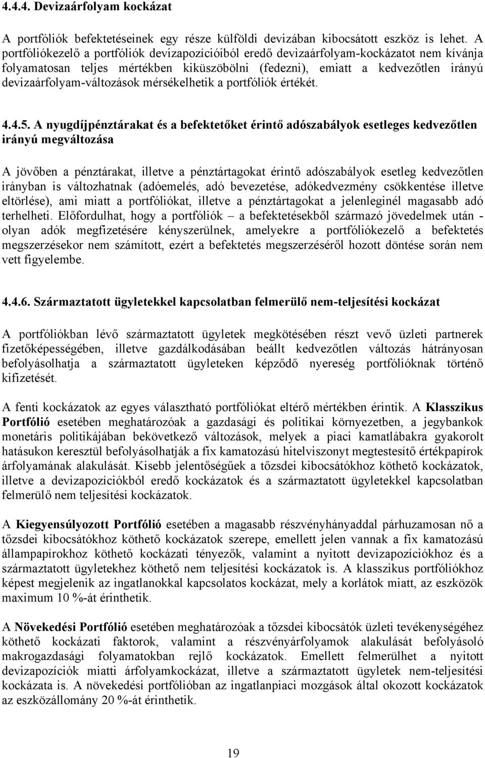 devizaárfolyam-változások mérsékelhetik a portfóliók értékét. 4.4.5.