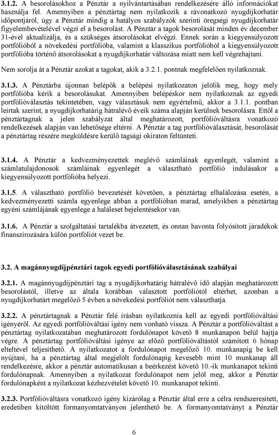 besorolást. A Pénztár a tagok besorolását minden év december 31-ével aktualizálja, és a szükséges átsorolásokat elvégzi.