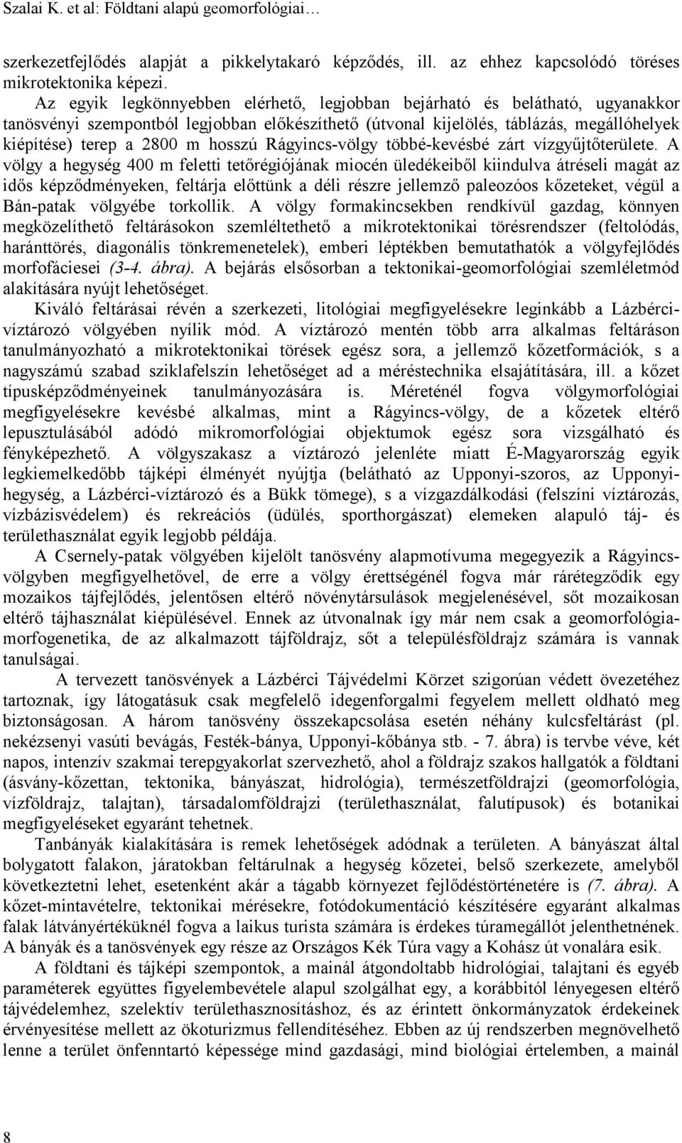 hosszú Rágyincs-völgy többé-kevésbé zárt vízgyűjtőterülete.