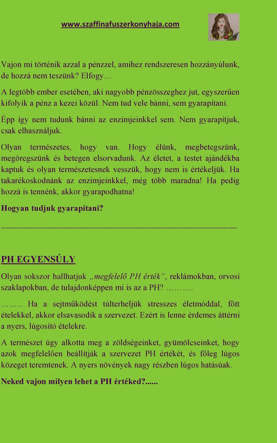 Hogy élünk, megbetegszünk, megöregszünk és betegen elsorvadunk. Az életet, a testet ajándékba kaptuk és olyan természetesnek vesszük, hogy nem is értékeljük.
