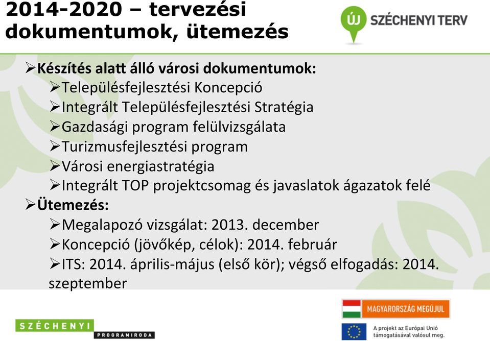 energiastratégia Ø Integrált TOP projektcsomag és javaslatok ágazatok felé Ø Ütemezés: Ø Megalapozó vizsgálat: 2013.