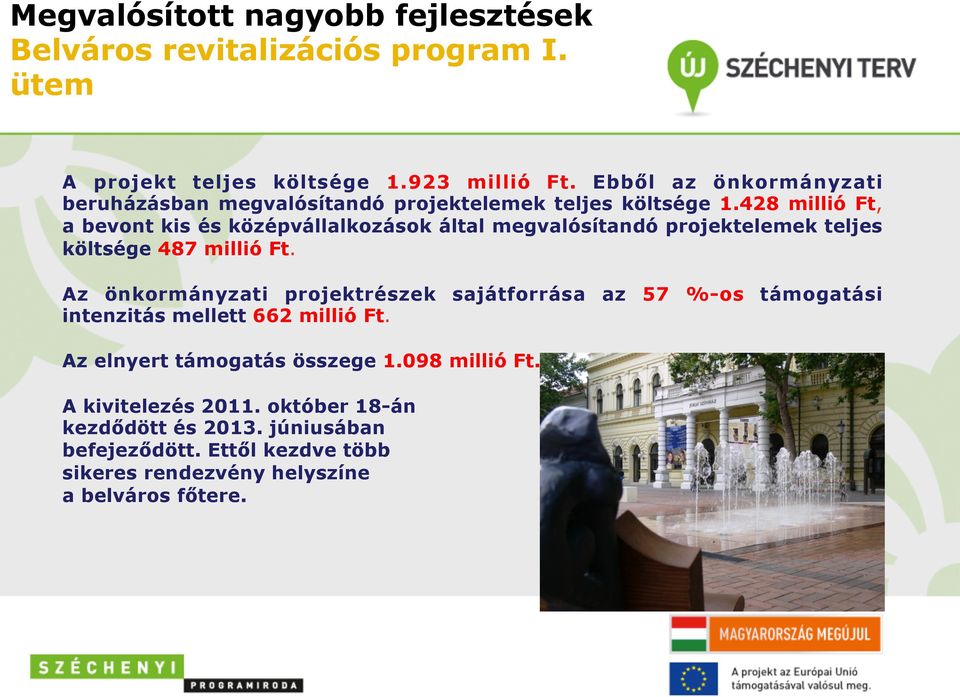 428 millió Ft, a bevont kis és középvállalkozások által megvalósítandó projektelemek teljes költsége 487 millió Ft.