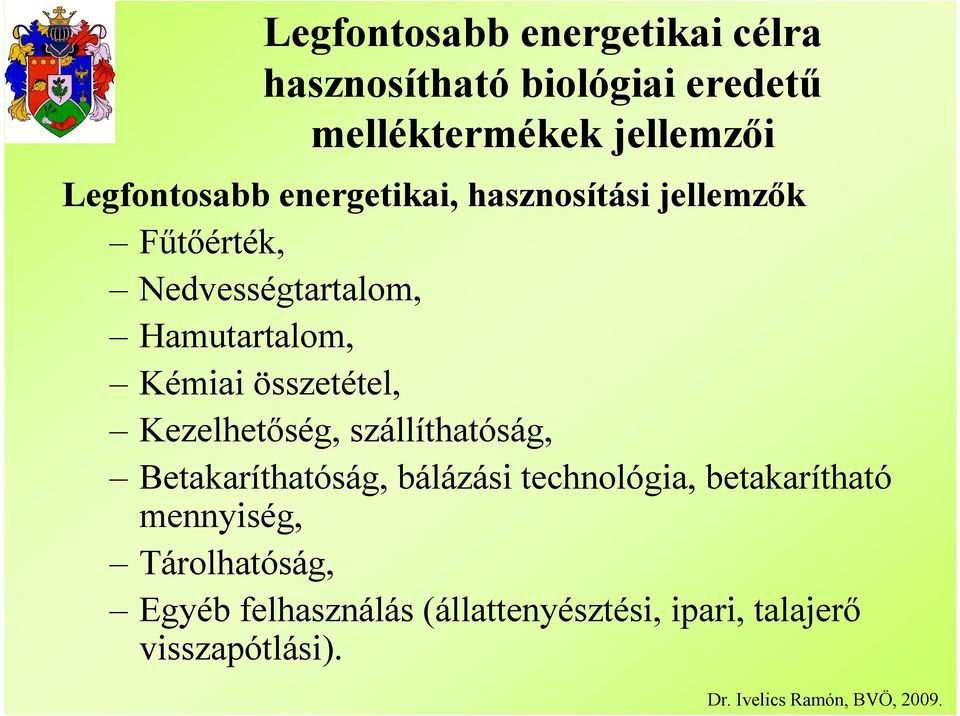 Kémiai összetétel, Kezelhetıség, szállíthatóság, Betakaríthatóság, bálázási technológia,