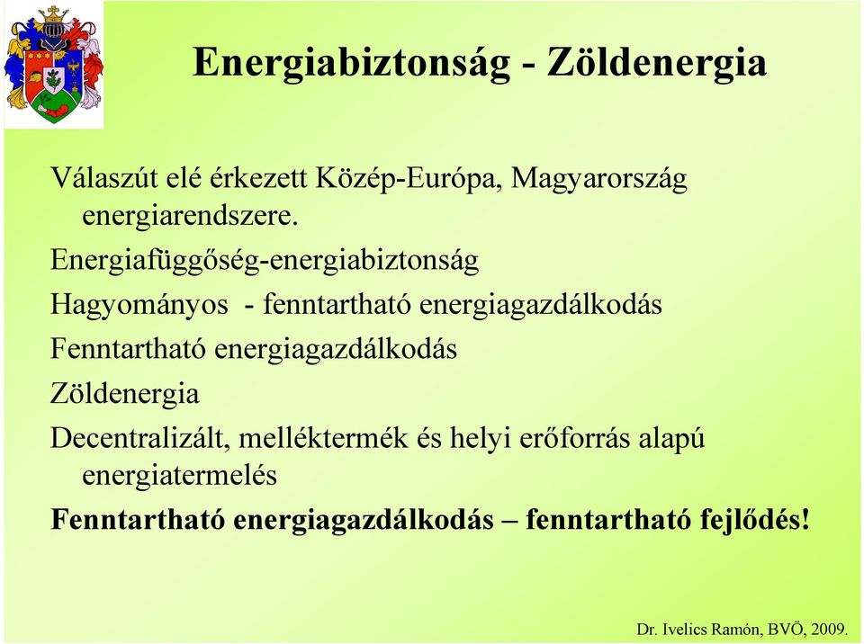 Energiafüggıség-energiabiztonság Hagyományos - fenntartható energiagazdálkodás