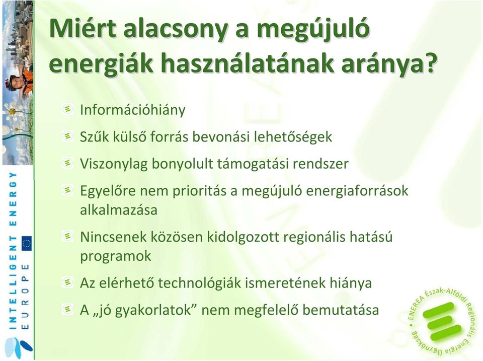 rendszer Egyelőre nem prioritás a megújulóenergiaforrások alkalmazása Nincsenek közösen