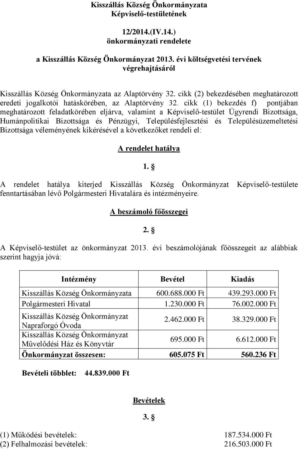 cikk (1) bekezdés f) pontjában meghatározott feladatkörében eljárva, valamint a Képviselő-testület Ügyrendi Bizottsága, Humánpolitikai Bizottsága és Pénzügyi, Településfejlesztési és