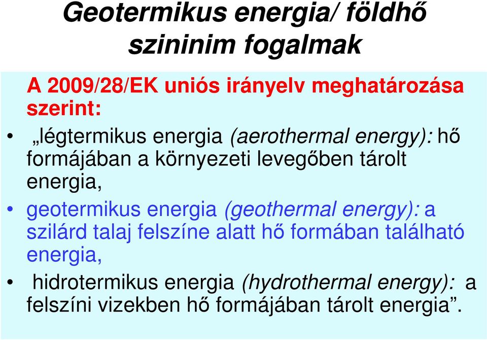 geotermikus energia (geothermal energy): a szilárd talaj felszíne alatt hő formában található
