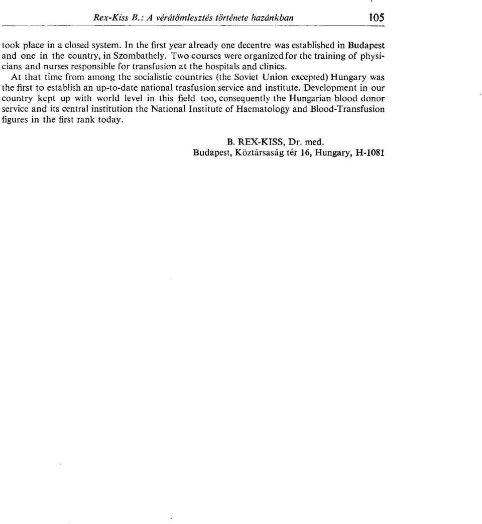 At that time from among the socialistic countries (the Soviet Union excepted) Hungary was the first to establish an up-to-date national trasfusion service and institute.