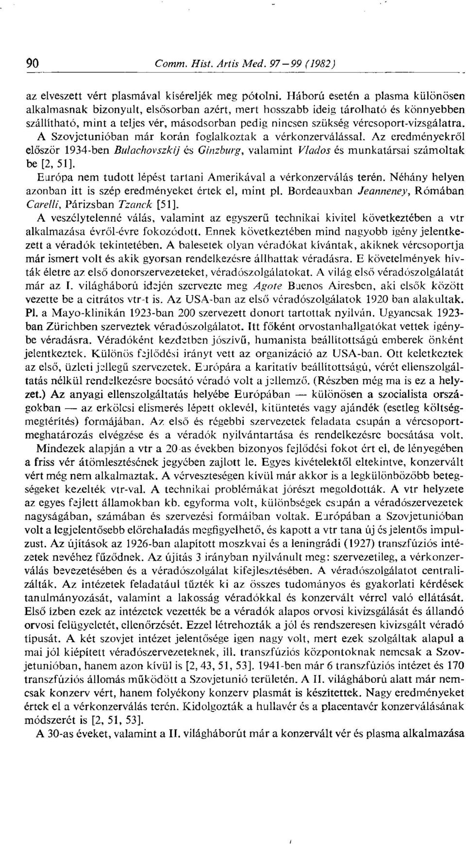 vércsoport-vizsgálatra. A Szovjetunióban már korán foglalkoztak a vérkonzerválással. Az eredményekről először 1934-ben Btdachovszkij és Ginzburg, valamint Vlados és munkatársai számoltak be [2, 51].