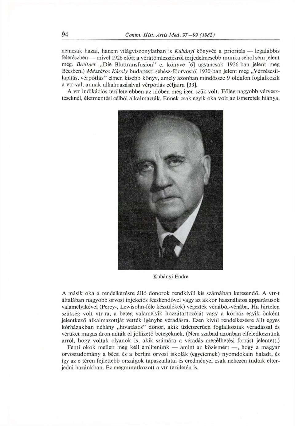 ) Mészáros Károly budapesti sebész-főorvostól 1930-ban jelent meg Vérzéscsillapítás, vérpótlás" címen kisebb könyv, amely azonban mindössze 9 oldalon foglalkozik a vtr-val, annak alkalmazásával