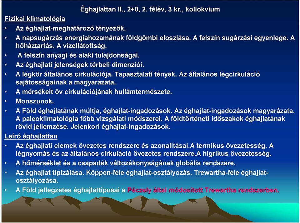 Az általános légcirkuláció sajátosságainak a magyarázata. A mérsékelt öv cirkulációjának hullámtermészete. Monszunok. A Föld éghajlatának múltja, éghajlat-ingadozások.