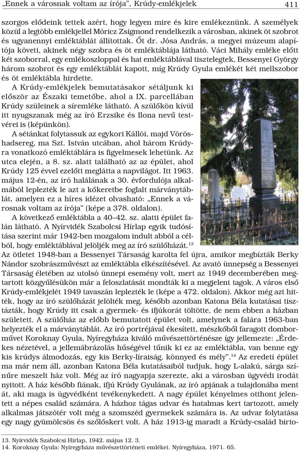 Jósa András, a megyei múzeum alapítója követi, akinek négy szobra és öt emléktáblája látható.