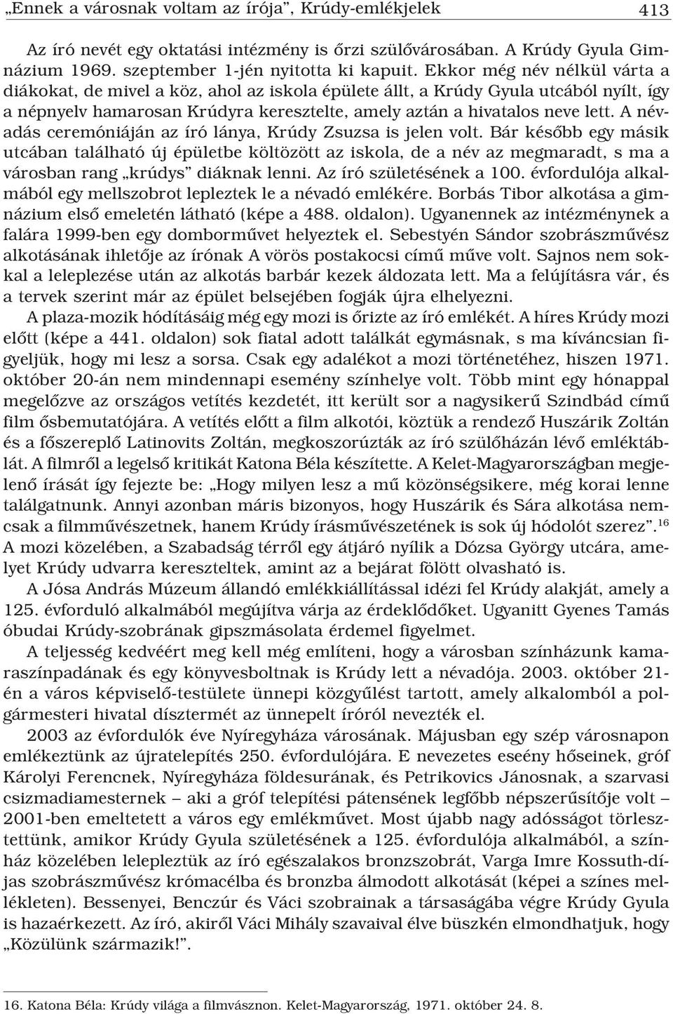 A névadás ceremóniáján az író lánya, Krúdy Zsuzsa is jelen volt.