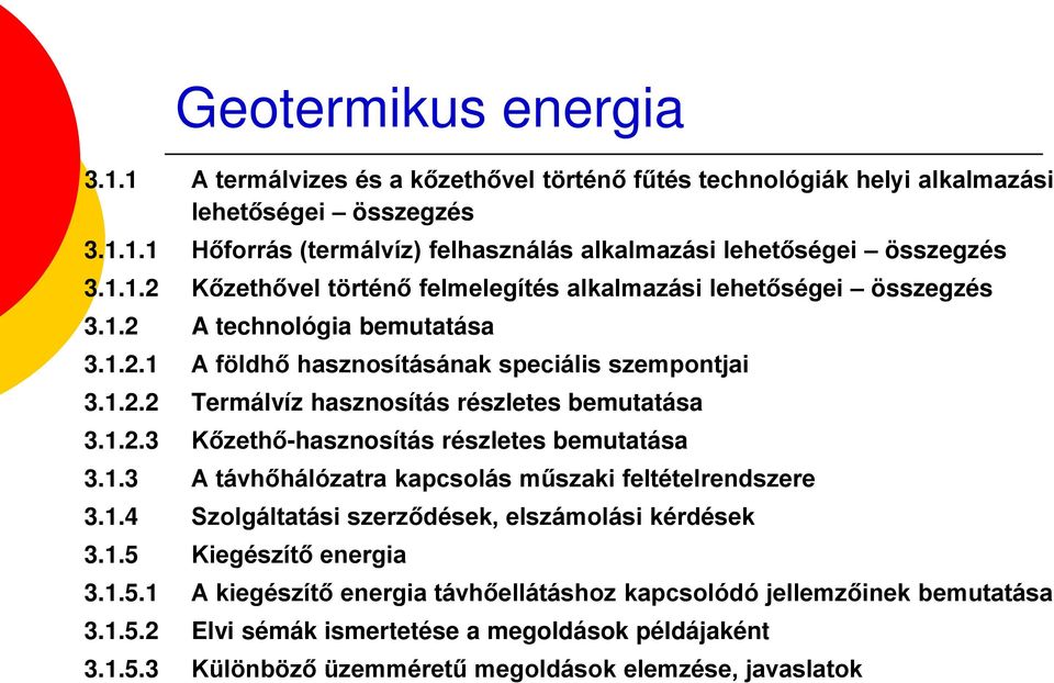 1.2.3 Kőzethő-hasznosítás részletes bemutatása 3.1.3 A távhőhálózatra kapcsolás műszaki feltételrendszere 3.1.4 Szolgáltatási szerződések, elszámolási kérdések 3.1.5 