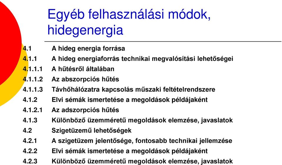 1.3 Különböző üzemméretű megoldások elemzése, javaslatok 4.2 Szigetüzemű lehetőségek 4.2.1 A szigetüzem jelentősége, fontosabb technikai jellemzése 4.