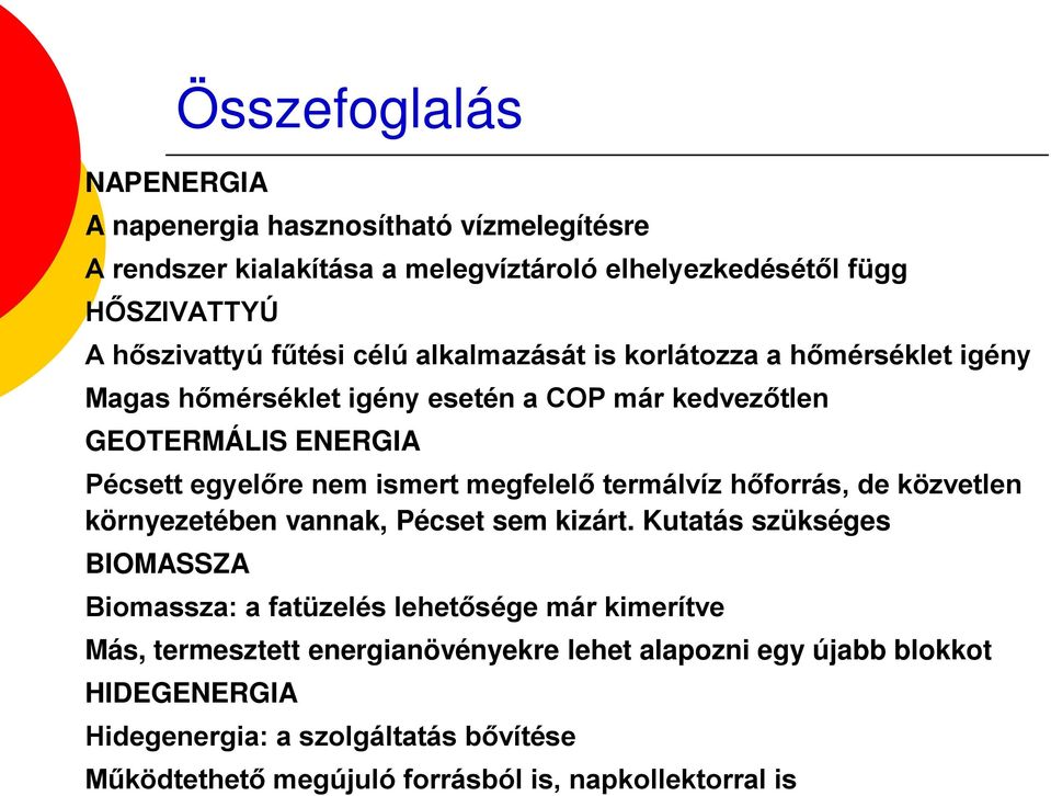 termálvíz hőforrás, de közvetlen környezetében vannak, Pécset sem kizárt.