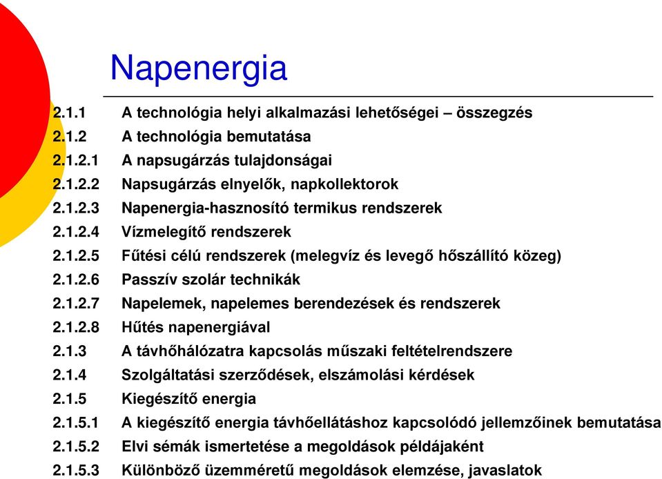 1.3 A távhőhálózatra kapcsolás műszaki feltételrendszere 2.1.4 Szolgáltatási szerződések, elszámolási kérdések 2.1.5 Kiegészítő energia 2.1.5.1 A kiegészítő energia távhőellátáshoz kapcsolódó jellemzőinek bemutatása 2.