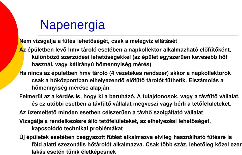 fűthetik. Elszámolás a hőmennyiség mérése alapján. Felmerül az a kérdés is, hogy ki a beruházó.