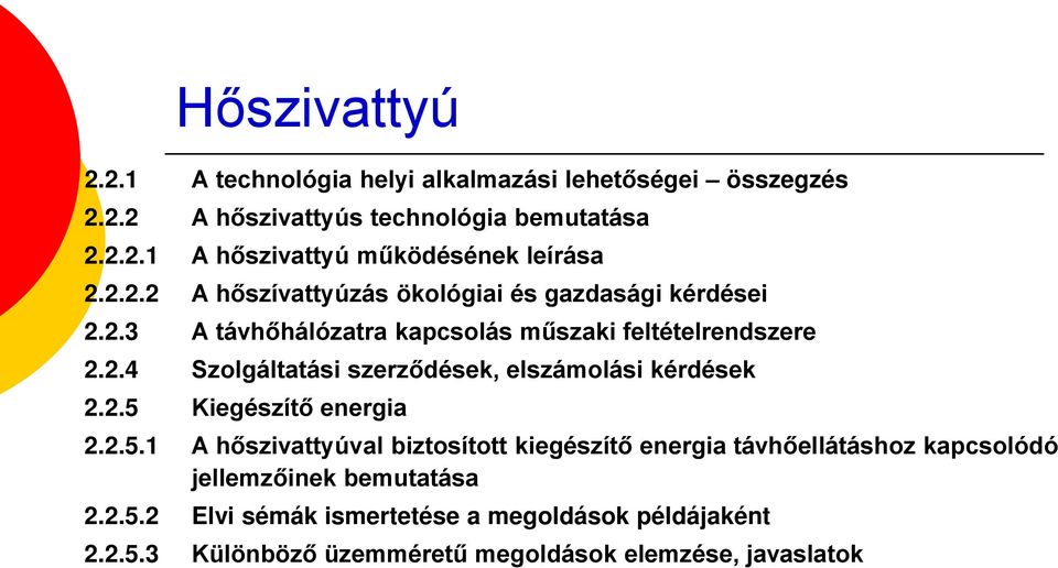 2.5 Kiegészítő energia 2.2.5.1 A hőszivattyúval biztosított kiegészítő energia távhőellátáshoz kapcsolódó jellemzőinek bemutatása 2.2.5.2 Elvi sémák ismertetése a megoldások példájaként 2.