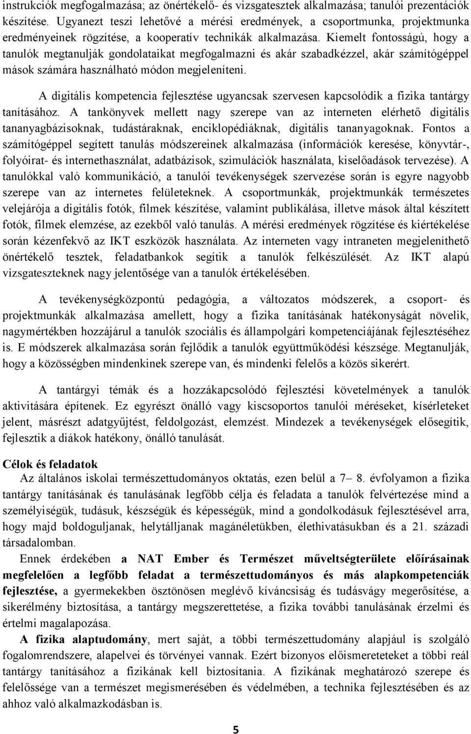Kiemelt fontosságú, hogy a tanulók megtanulják gondolataikat megfogalmazni és akár szabadkézzel, akár számítógéppel mások számára használható módon megjeleníteni.
