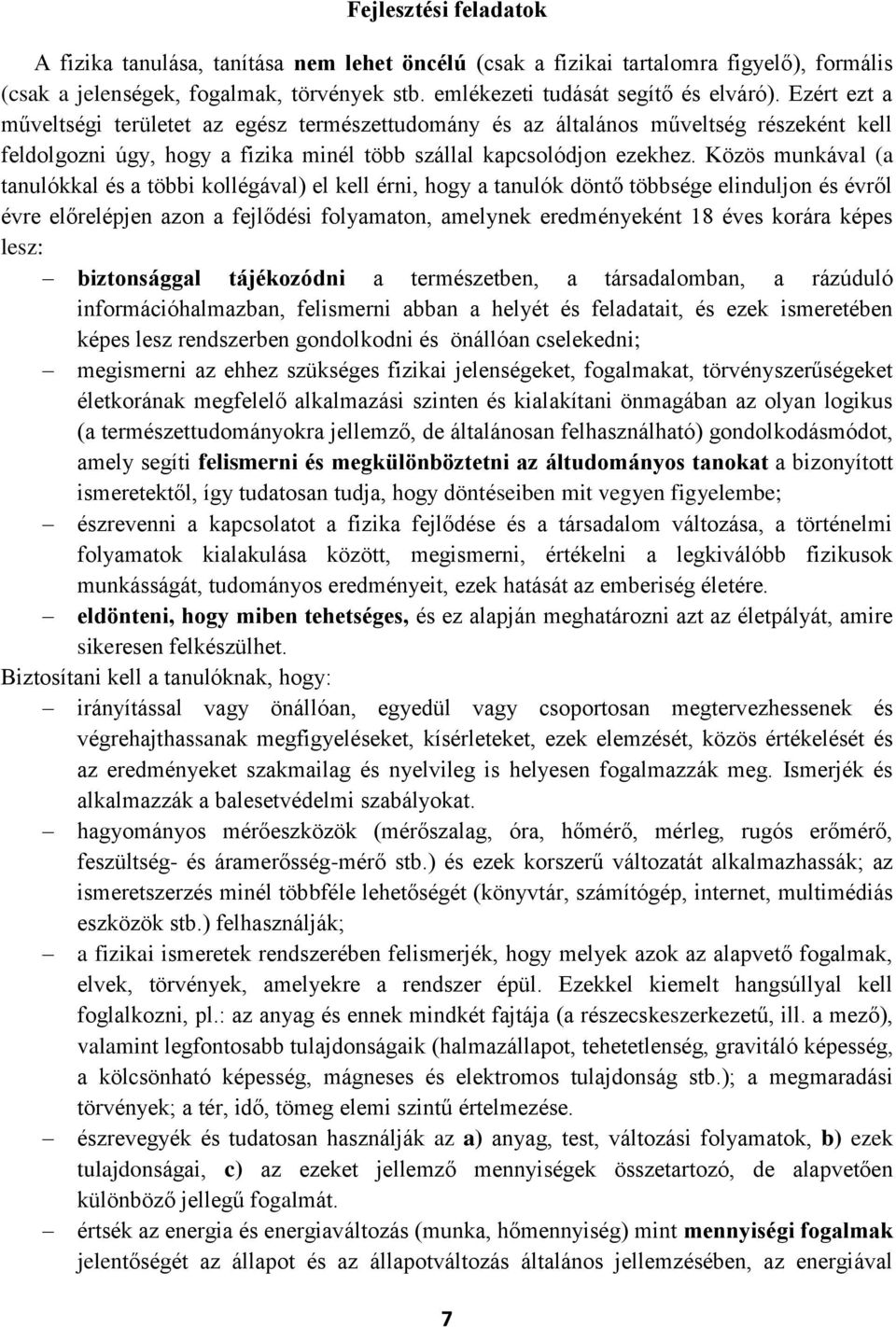 Közös munkával (a tanulókkal és a többi kollégával) el kell érni, hogy a tanulók döntő többsége elinduljon és évről évre előrelépjen azon a fejlődési folyamaton, amelynek eredményeként 18 éves korára