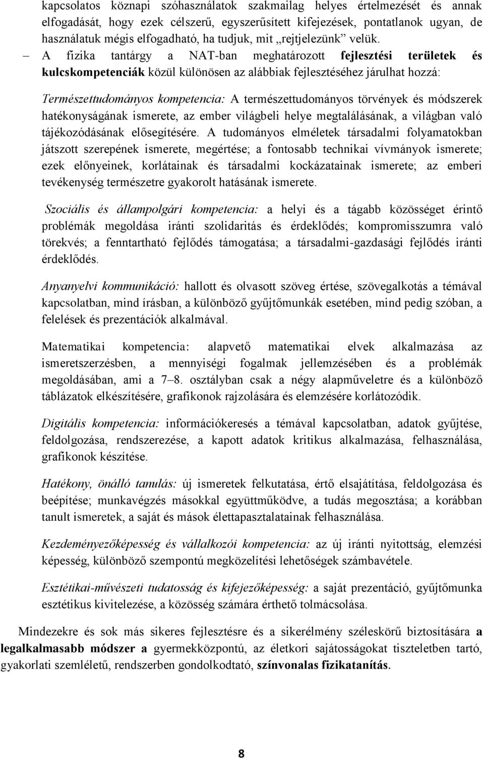 A fizika tantárgy a NAT-ban meghatározott fejlesztési területek és kulcskompetenciák közül különösen az alábbiak fejlesztéséhez járulhat hozzá: Természettudományos kompetencia: A természettudományos