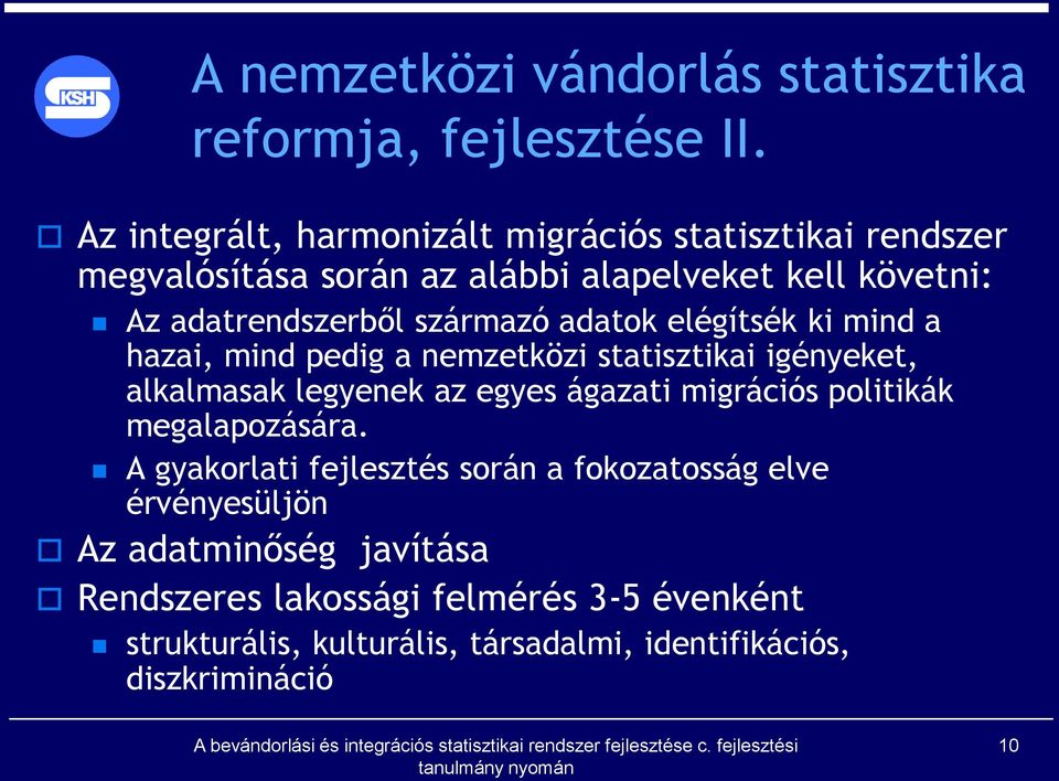 származó adatok elégítsék ki mind a hazai, mind pedig a nemzetközi statisztikai igényeket, alkalmasak legyenek az egyes ágazati migrációs