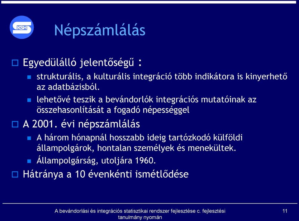 lehetővé teszik a bevándorlók integrációs mutatóinak az összehasonlítását a fogadó népességgel A 2001.