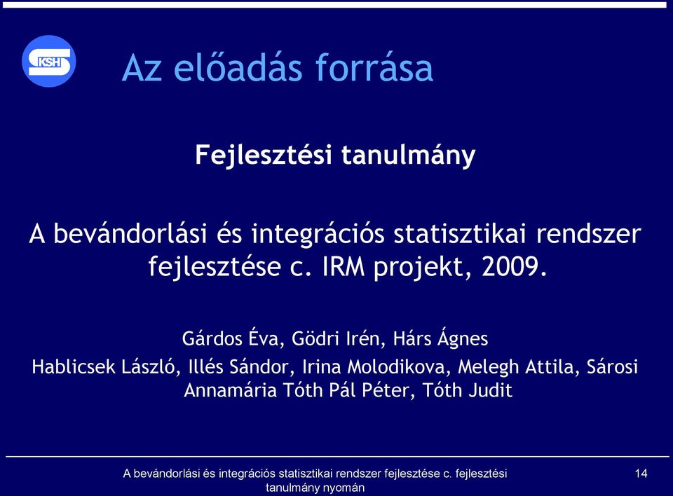 Gárdos Éva, Gödri Irén, Hárs Ágnes Hablicsek László, Illés Sándor,