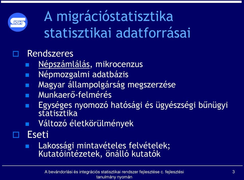 Munkaerő-felmérés Egységes nyomozó hatósági és ügyészségi bűnügyi statisztika