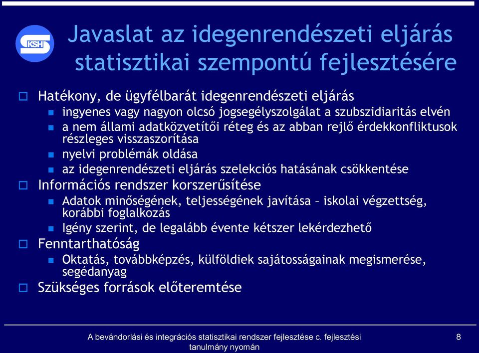idegenrendészeti eljárás szelekciós hatásának csökkentése Információs rendszer korszerűsítése Adatok minőségének, teljességének javítása iskolai végzettség, korábbi