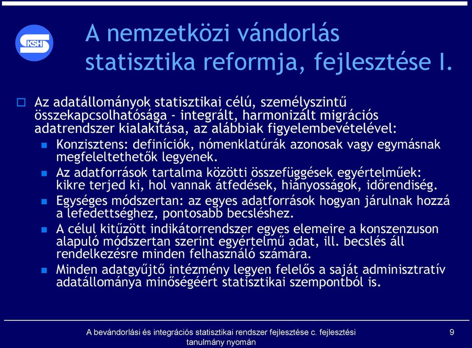 nómenklatúrák azonosak vagy egymásnak megfeleltethetők legyenek. Az adatforrások tartalma közötti összefüggések egyértelműek: kikre terjed ki, hol vannak átfedések, hiányosságok, időrendiség.