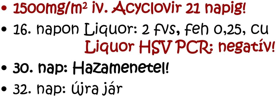 cu Liquor HSV PCR: negatív! 30.