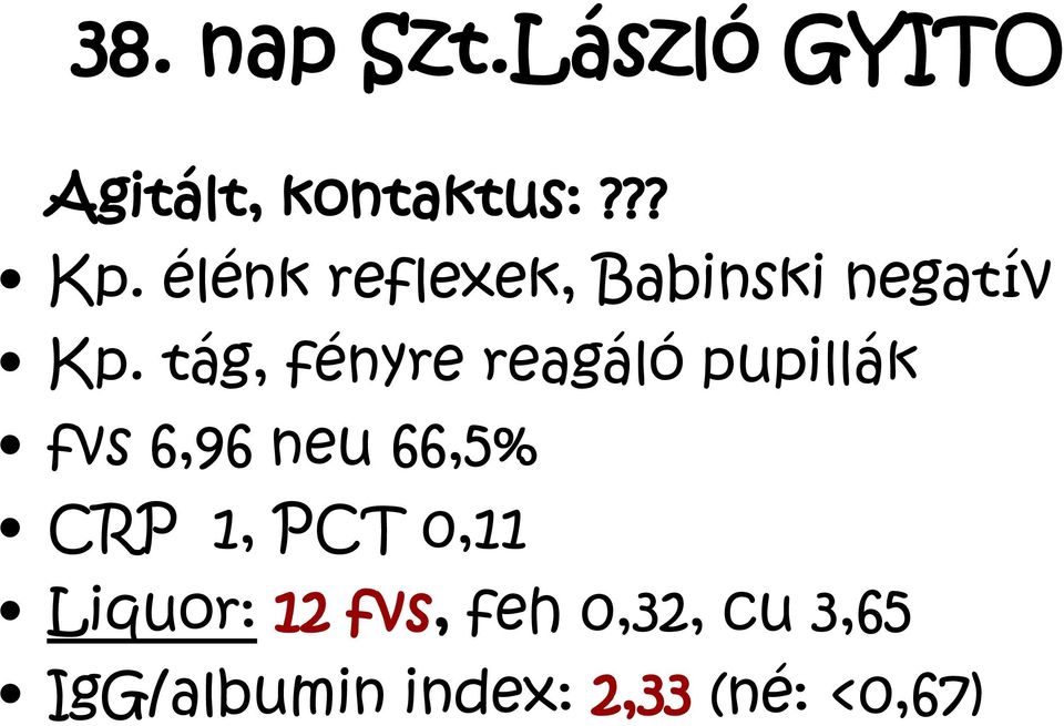 tág, fényre reagáló pupillák fvs 6,96 neu 66,5% CRP 1,