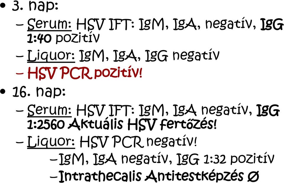 nap: Serum: HSV IFT: IgM, IgA negatív, IgG 1:2560 Aktuális HSV