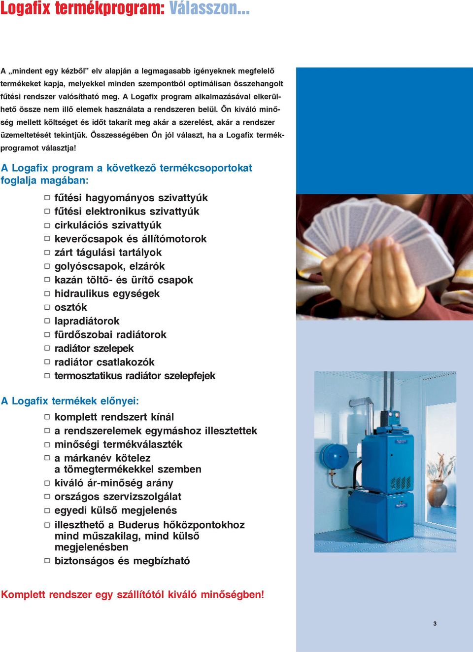 A Logafix program alkalmazásával elkerülhetõ össze nem illõ elemek használata a rendszeren belül.