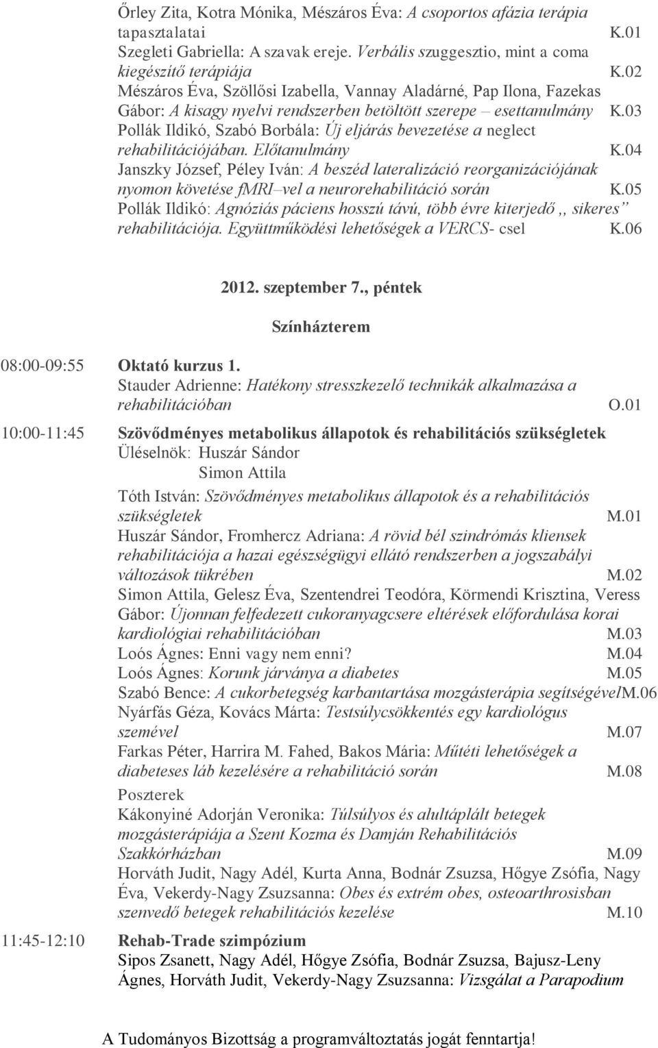 03 Pollák Ildikó, Szabó Borbála: Új eljárás bevezetése a neglect rehabilitációjában. Előtanulmány K.