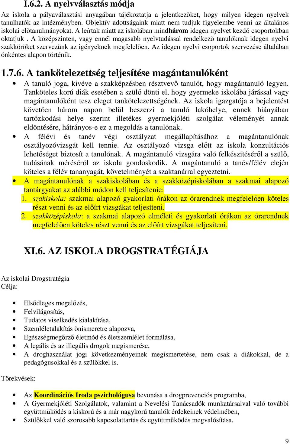 A középszinten, vagy ennél magasabb nyelvtudással rendelkező tanulóknak idegen nyelvi szakköröket szervezünk az igényeknek megfelelően.