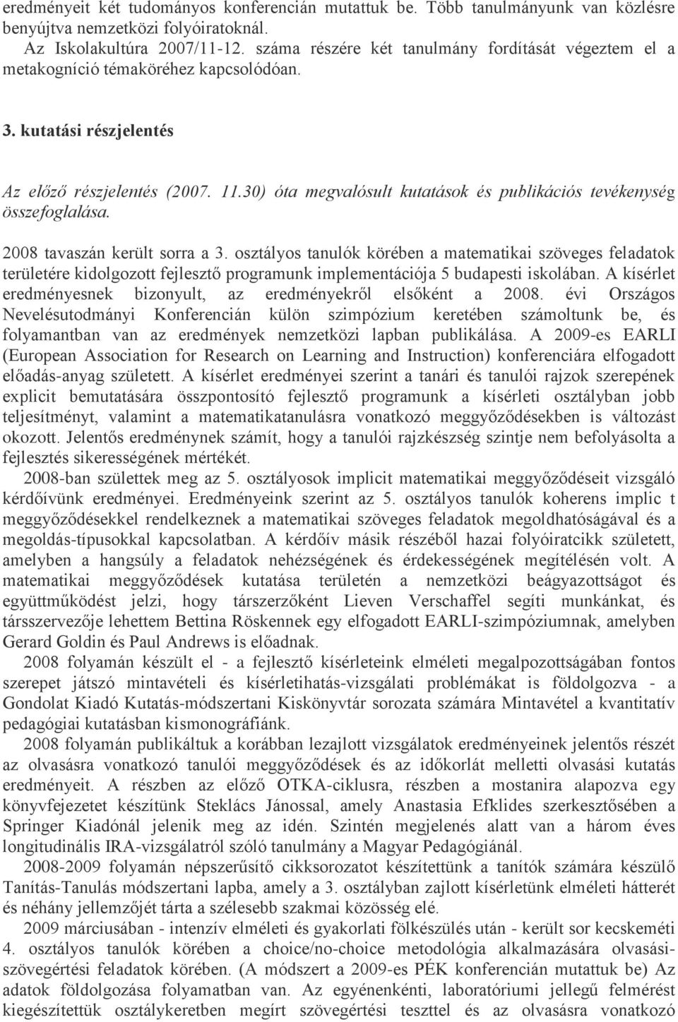 30) óta megvalósult kutatások és publikációs tevékenység összefoglalása. 2008 tavaszán került sorra a 3.