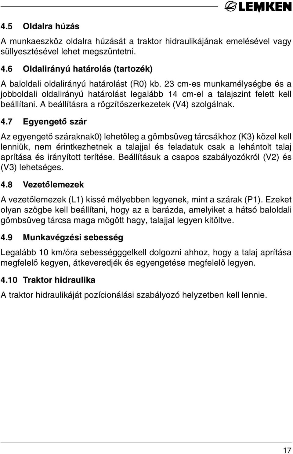 A beállításra a rögzítőszerkezetek (V4) szolgálnak. 4.