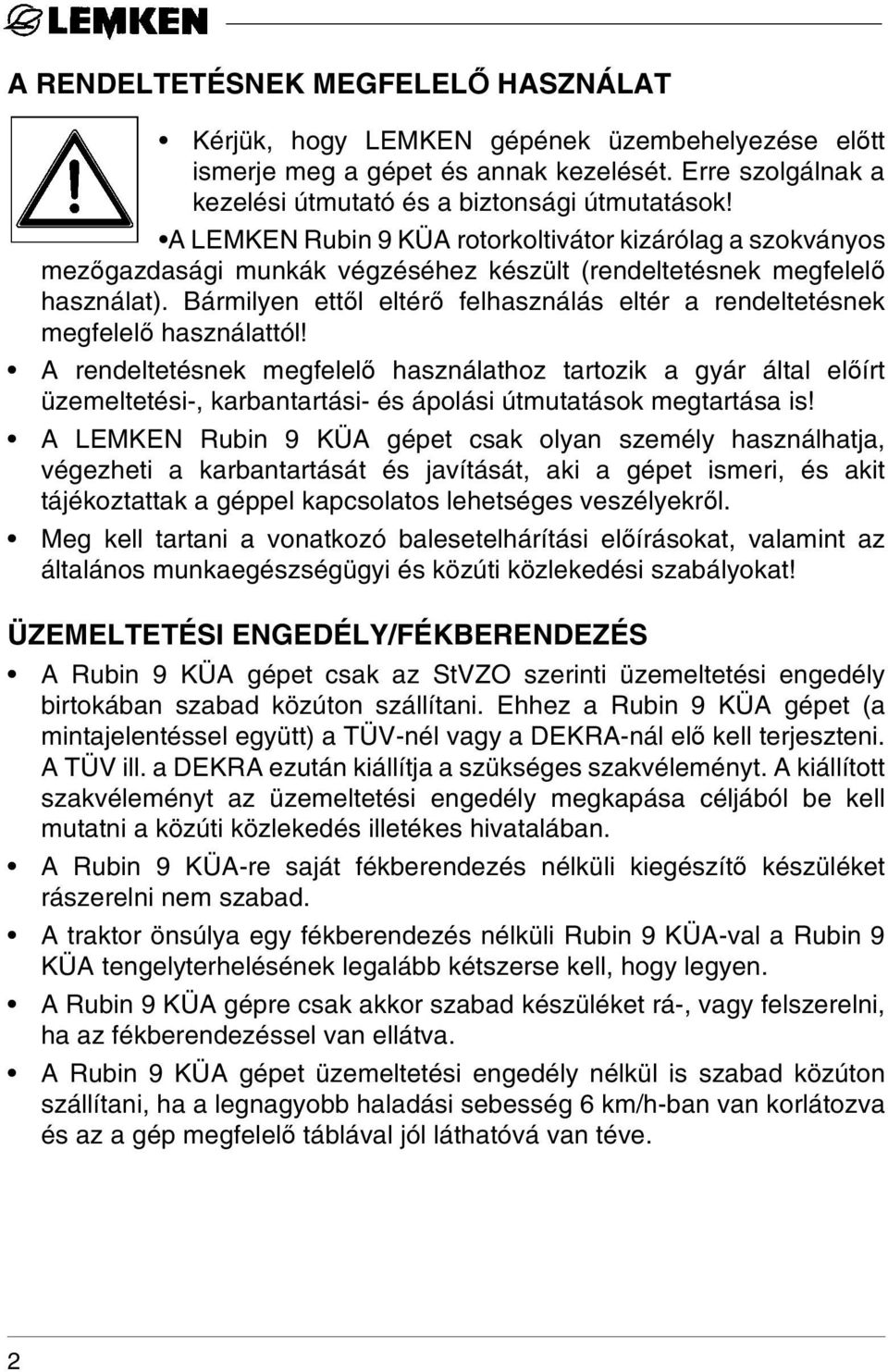 Bármilyen ettől eltérő felhasználás eltér a rendeltetésnek megfelelő használattól!
